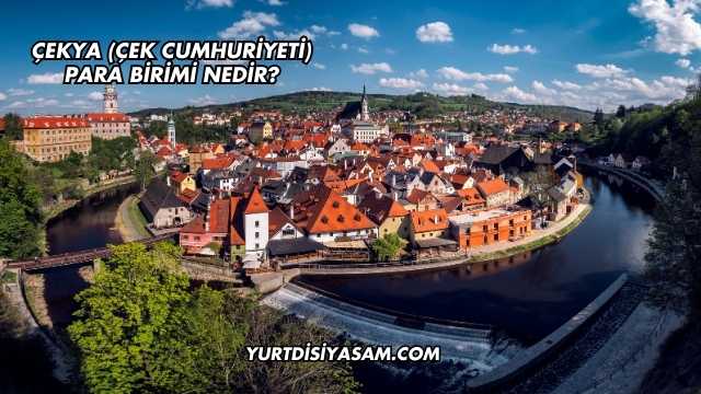 Çekya (Çek Cumhuriyeti) Para Birimi Nedir?