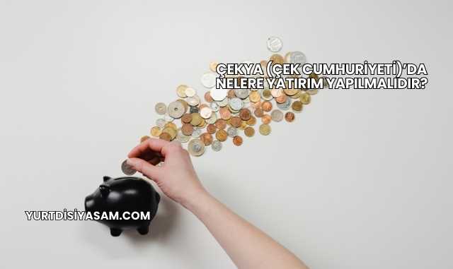 Çekya (Çek Cumhuriyeti)’da Nelere Yatırım Yapılmalıdır?