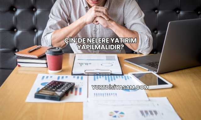 Çin’de Nelere Yatırım Yapılmalıdır?