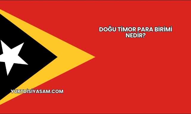 Doğu Timor Para Birimi Nedir?