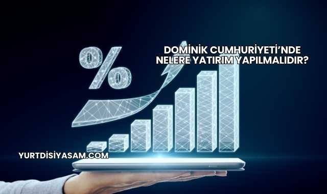 Dominik Cumhuriyeti’nde Nelere Yatırım Yapılmalıdır?