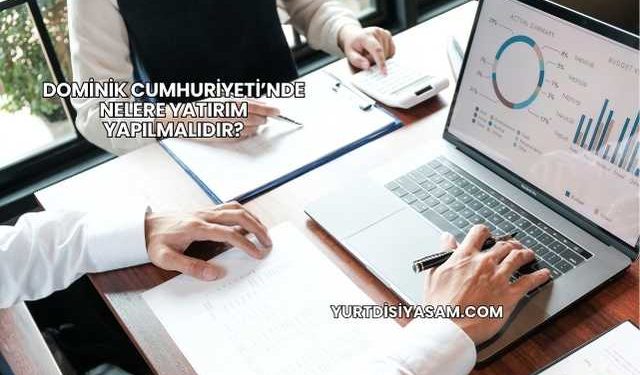 Dominik Cumhuriyeti’nde Nelere Yatırım Yapılmalıdır?