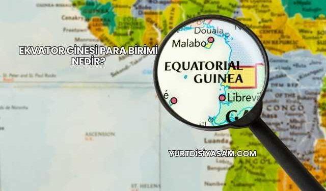 Ekvator Ginesi Para Birimi Nedir?