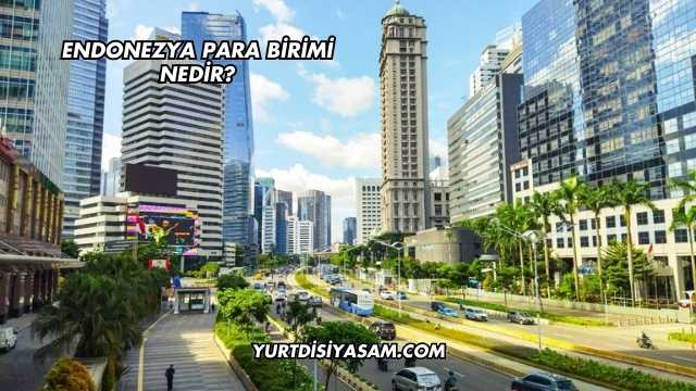 Endonezya Para Birimi Nedir?