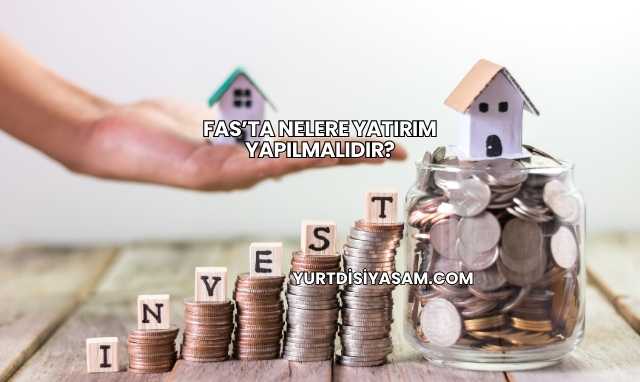 Fas’ta Nelere Yatırım Yapılmalıdır?