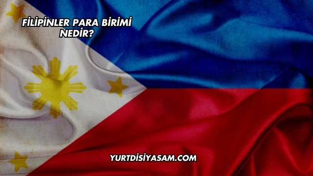 Filipinler Para Birimi Nedir?