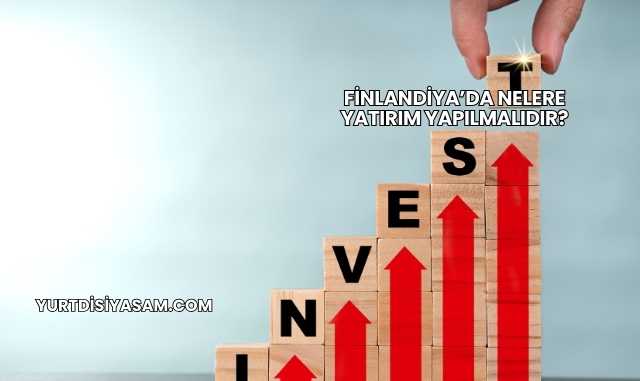 Finlandiya’da Nelere Yatırım Yapılmalıdır?