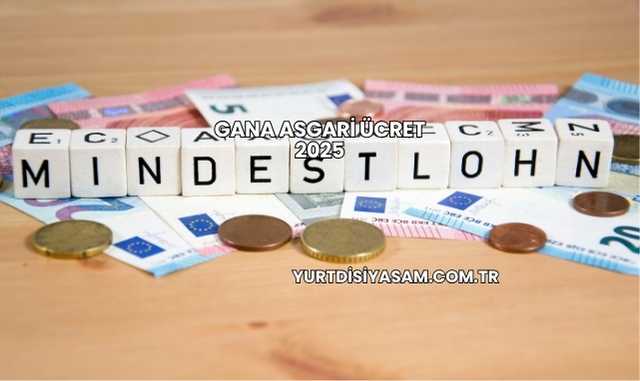 Gana Asgari Ücret 2025