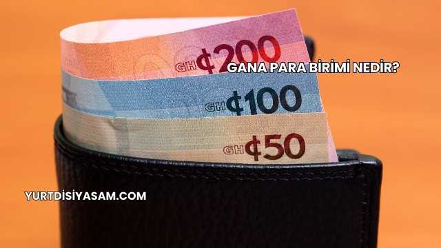 Gana Para Birimi Nedir?