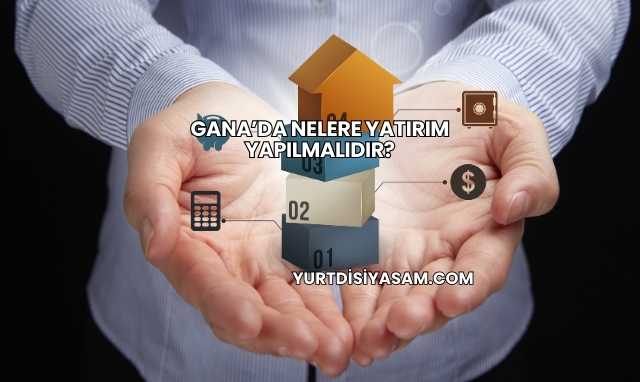 Gana’da Nelere Yatırım Yapılmalıdır?