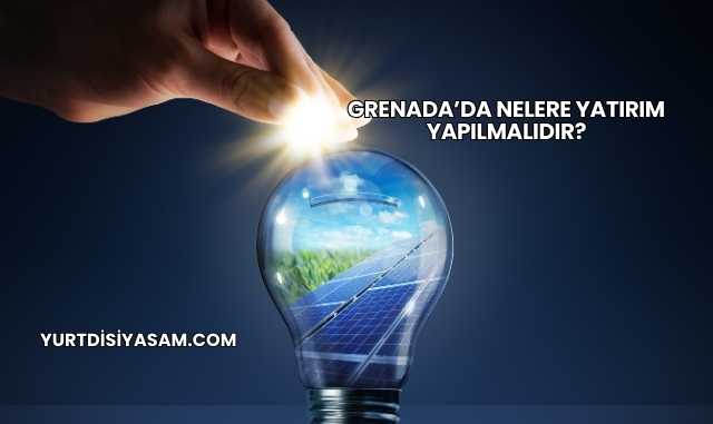 Grenada’da Nelere Yatırım Yapılmalıdır?