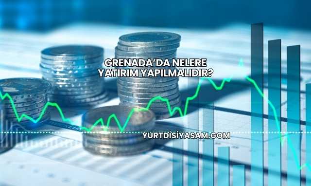 Grenada’da Nelere Yatırım Yapılmalıdır?