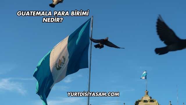 Guatemala Para Birimi Nedir?