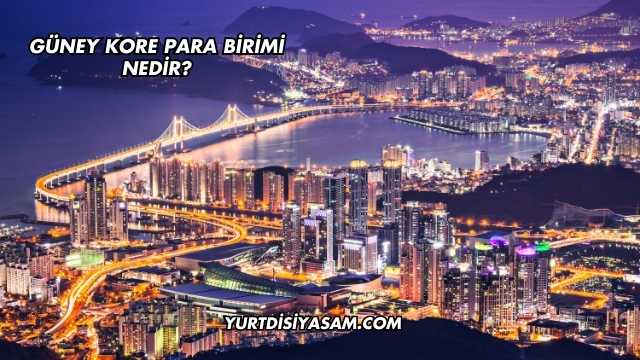Güney Kore Para Birimi Nedir?