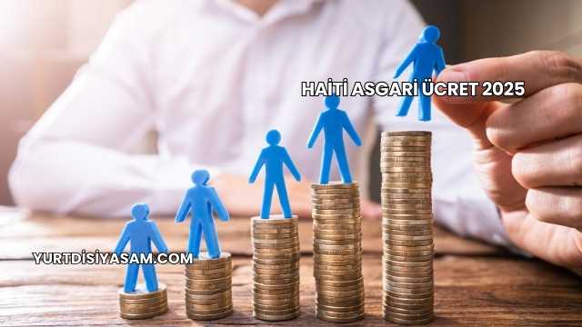 Haiti Asgari Ücret 2025