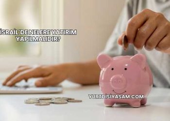 İsrail’de Nelere Yatırım Yapılmalıdır?
