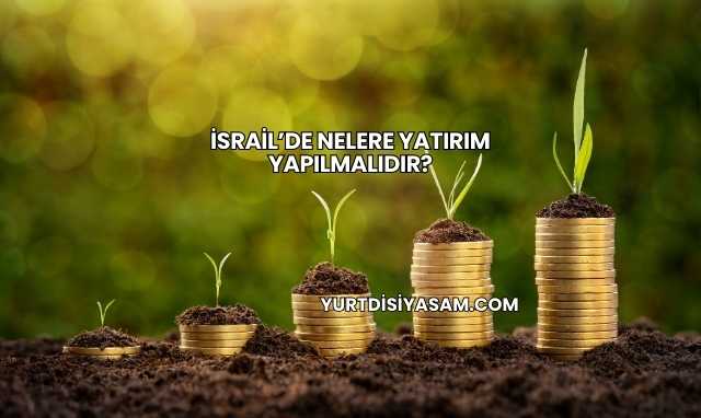 İsrail’de Nelere Yatırım Yapılmalıdır?