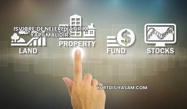 İsviçre’de Nelere Yatırım Yapılmalıdır?