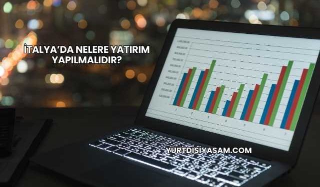 İtalya’da Nelere Yatırım Yapılmalıdır?