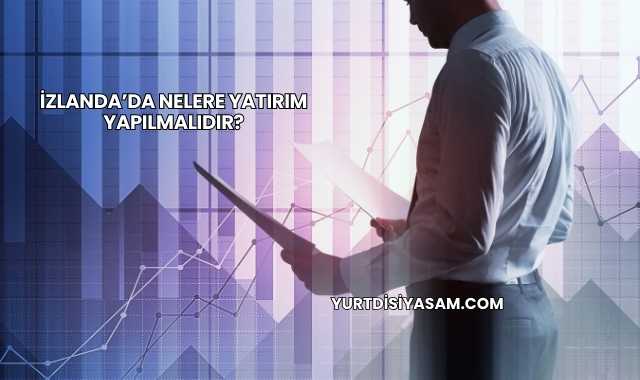 İzlanda’da Nelere Yatırım Yapılmalıdır?