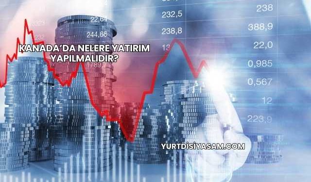 Kanada’da Nelere Yatırım Yapılmalıdır?