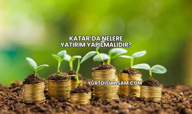 Katar’da Nelere Yatırım Yapılmalıdır?