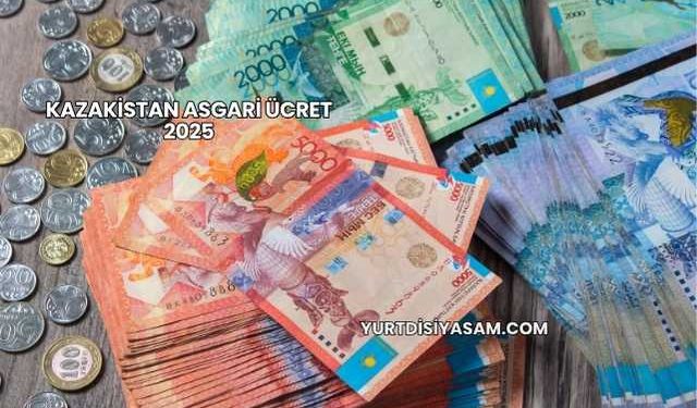 Kazakistan Asgari Ücret 2025