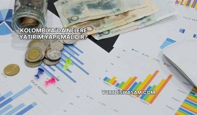 Kolombiya’da Nelere Yatırım Yapılmalıdır?