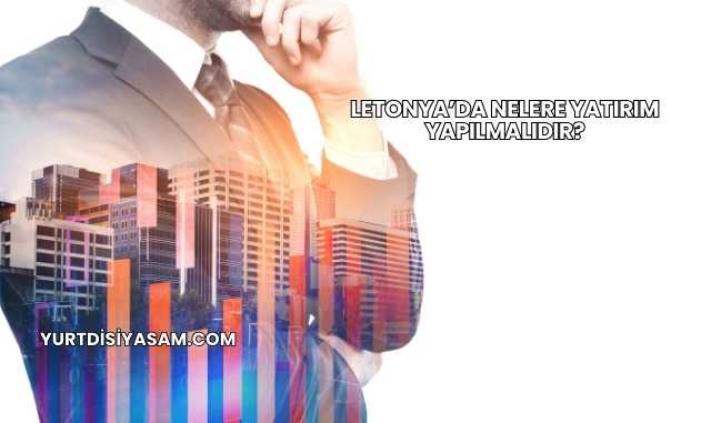 Letonya’da Nelere Yatırım Yapılmalıdır?