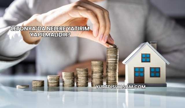 Letonya’da Nelere Yatırım Yapılmalıdır?