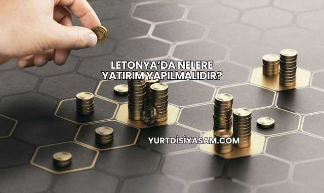 Letonya’da Nelere Yatırım Yapılmalıdır?