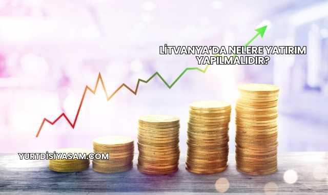 Litvanya’da Nelere Yatırım Yapılmalıdır?