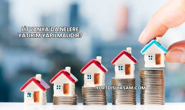 Litvanya’da Nelere Yatırım Yapılmalıdır?