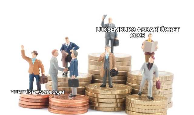 Lüksemburg Asgari Ücret 2025