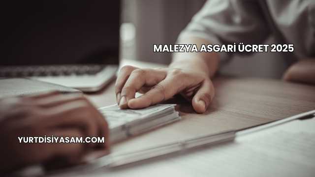 Malezya Asgari Ücret 2025