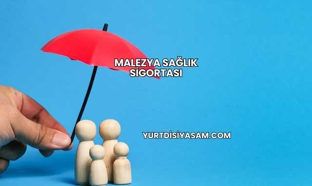 Malezya Sağlık Sigortası