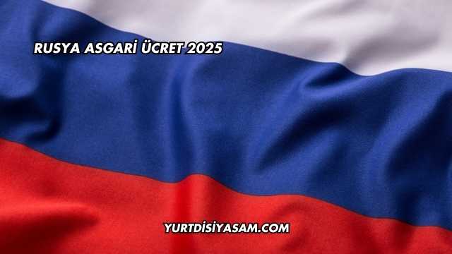 Rusya Asgari Ücret 2025