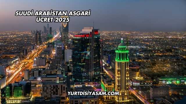 Suudi Arabistan Asgari Ücret 2025