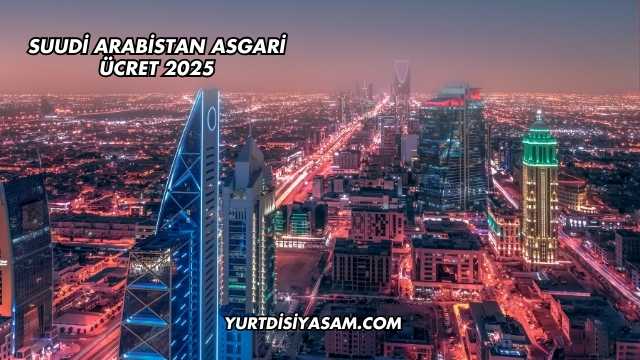 Suudi Arabistan Asgari Ücret 2025