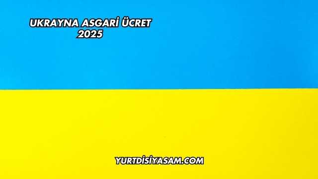 Ukrayna Asgari Ücret 2025