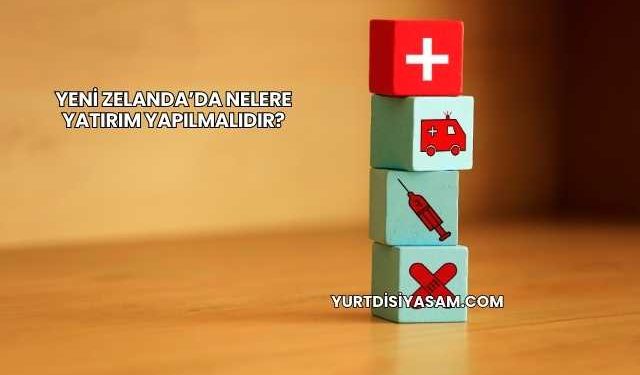 Yeni Zelanda’da Nelere Yatırım Yapılmalıdır?