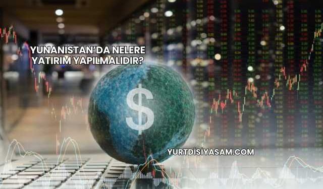 Yunanistan’da Nelere Yatırım Yapılmalıdır?