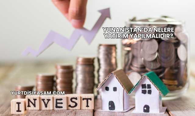 Yunanistan’da Nelere Yatırım Yapılmalıdır?