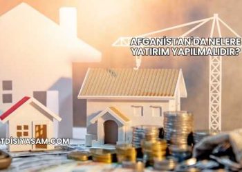 Afganistan'da Nelere Yatırım Yapılmalıdır?