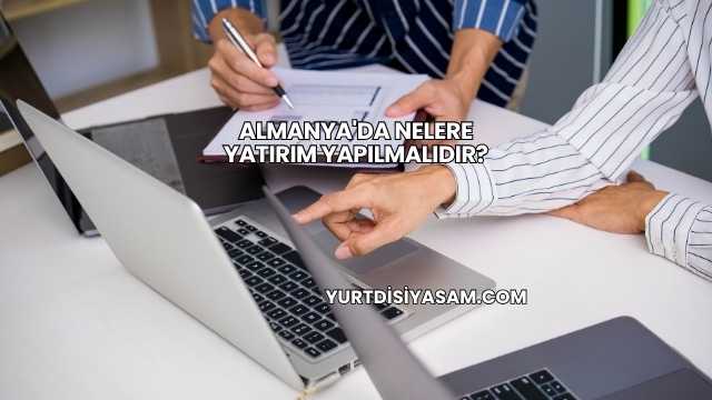 Almanya'da Nelere Yatırım Yapılmalıdır?