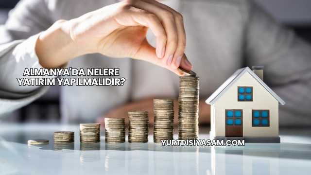 Almanya'da Nelere Yatırım Yapılmalıdır?