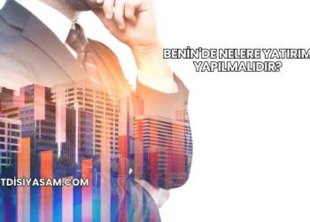 Benin'de Nelere Yatırım Yapılmalıdır?