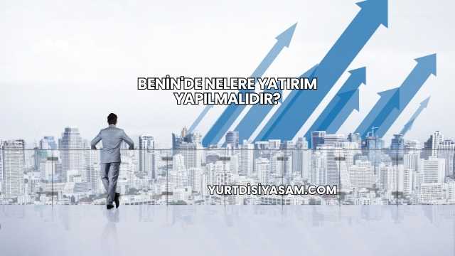 Benin'de Nelere Yatırım Yapılmalıdır?