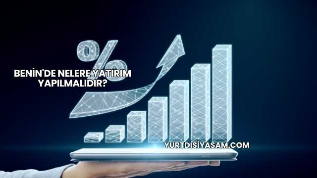 Benin'de Nelere Yatırım Yapılmalıdır?