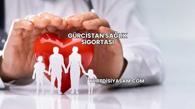 Gürcistan Sağlık Sigortası